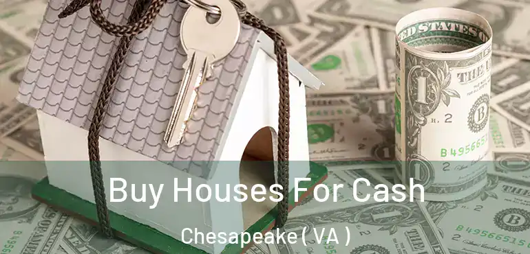 Buy Houses For Cash Chesapeake ( VA )