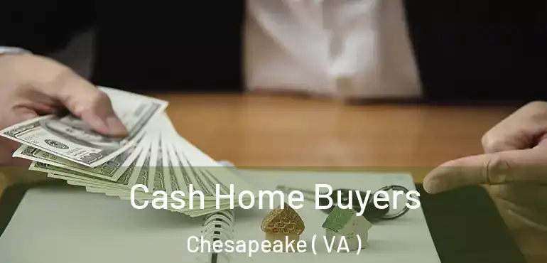  Cash Home Buyers Chesapeake ( VA )