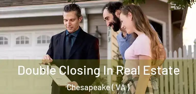  Double Closing In Real Estate Chesapeake ( VA )