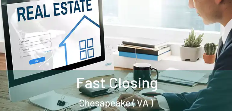 Fast Closing Chesapeake ( VA )