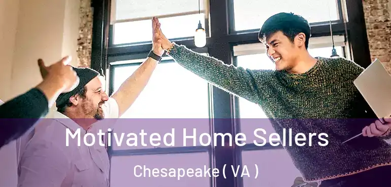  Motivated Home Sellers Chesapeake ( VA )