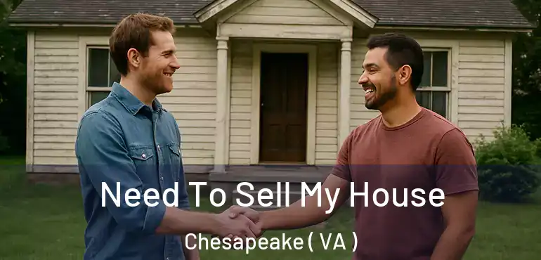  Need To Sell My House Chesapeake ( VA )