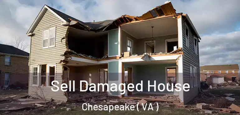  Sell Damaged House Chesapeake ( VA )