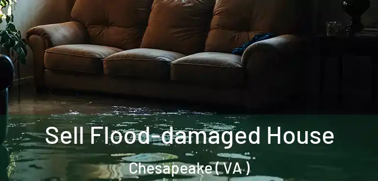  Sell Flood-damaged House Chesapeake ( VA )