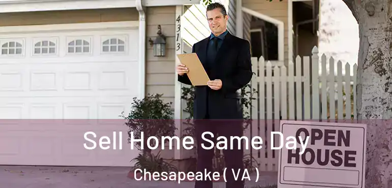  Sell Home Same Day Chesapeake ( VA )