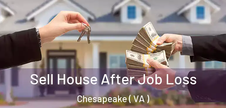  Sell House After Job Loss Chesapeake ( VA )