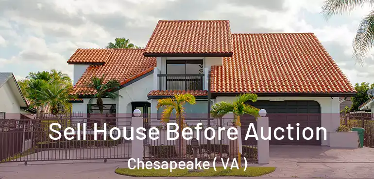 Sell House Before Auction Chesapeake ( VA )