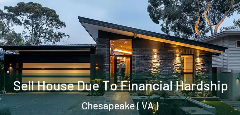  Sell House Due To Financial Hardship Chesapeake ( VA )