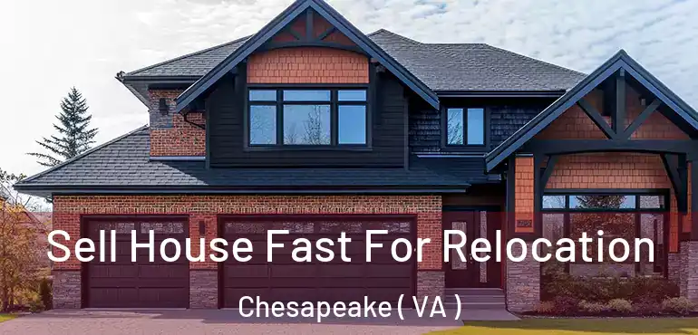  Sell House Fast For Relocation Chesapeake ( VA )