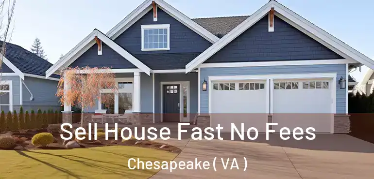  Sell House Fast No Fees Chesapeake ( VA )