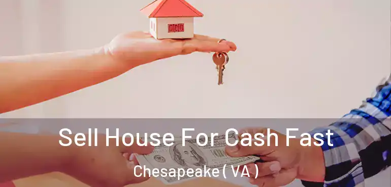  Sell House For Cash Fast Chesapeake ( VA )