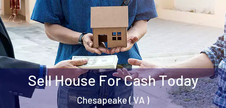 Sell House For Cash Today Chesapeake ( VA )