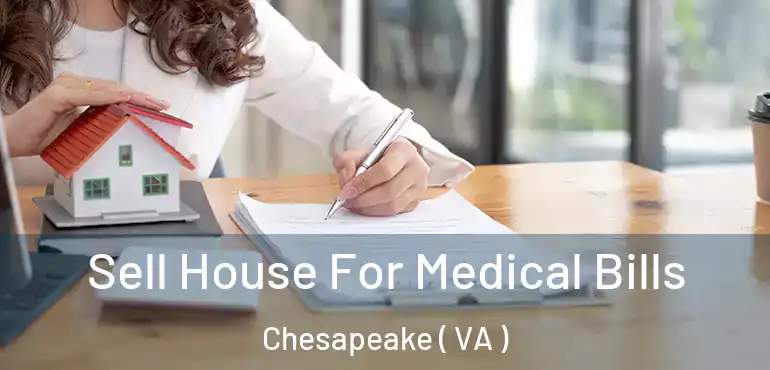  Sell House For Medical Bills Chesapeake ( VA )