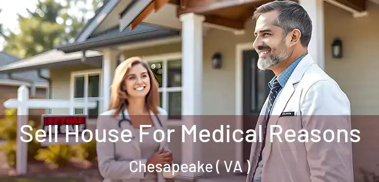  Sell House For Medical Reasons Chesapeake ( VA )