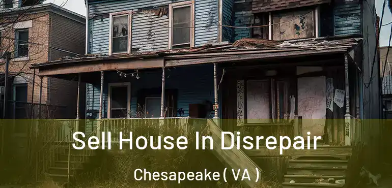  Sell House In Disrepair Chesapeake ( VA )