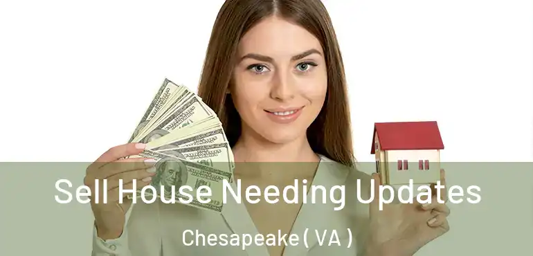  Sell House Needing Updates Chesapeake ( VA )