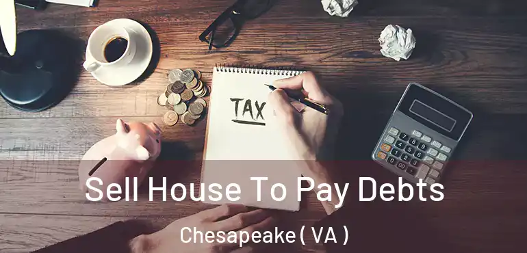  Sell House To Pay Debts Chesapeake ( VA )
