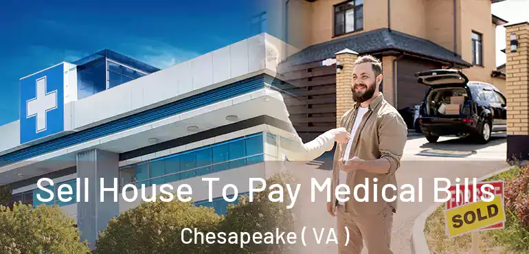  Sell House To Pay Medical Bills Chesapeake ( VA )