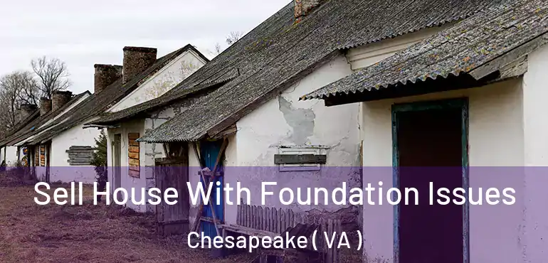  Sell House With Foundation Issues Chesapeake ( VA )