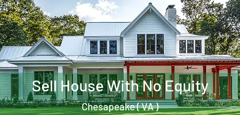  Sell House With No Equity Chesapeake ( VA )
