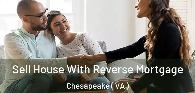 Sell House With Reverse Mortgage Chesapeake ( VA )