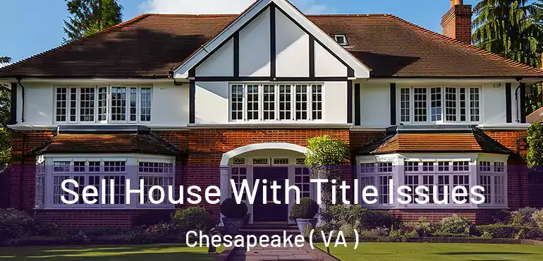  Sell House With Title Issues Chesapeake ( VA )