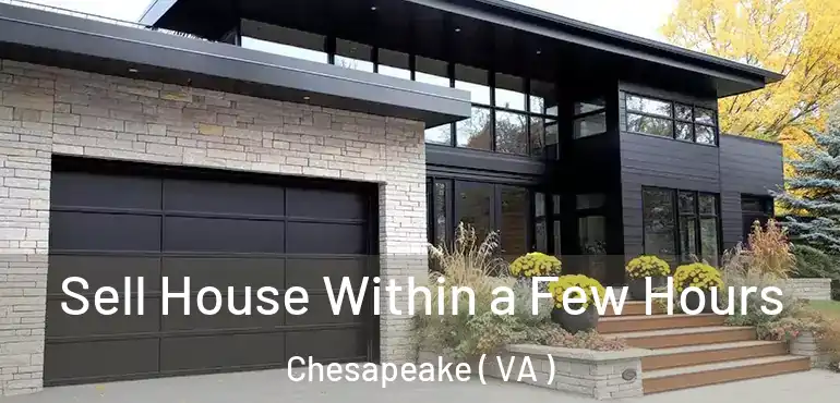  Sell House Within a Few Hours Chesapeake ( VA )