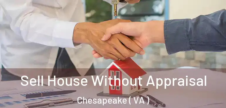  Sell House Without Appraisal Chesapeake ( VA )