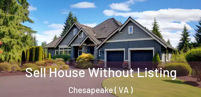  Sell House Without Listing Chesapeake ( VA )