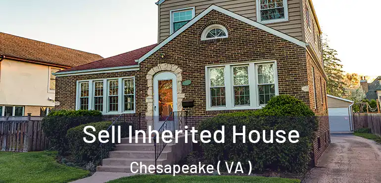  Sell Inherited House Chesapeake ( VA )