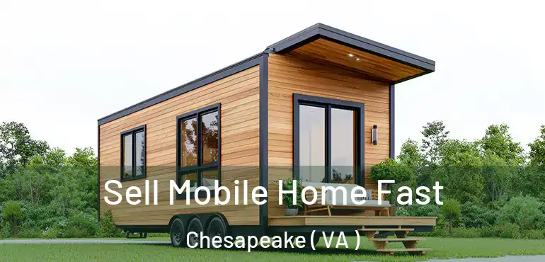  Sell Mobile Home Fast Chesapeake ( VA )