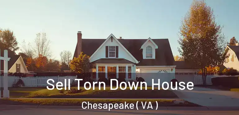  Sell Torn Down House Chesapeake ( VA )