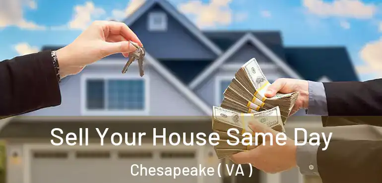  Sell Your House Same Day Chesapeake ( VA )